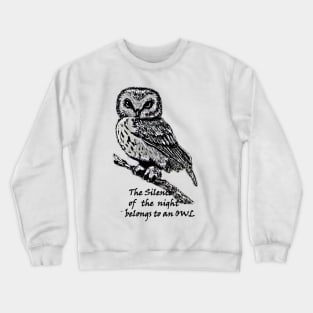 The silence of the night belongs to an owl Crewneck Sweatshirt